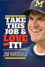 Take This Job and Love It Jim Harbaugh