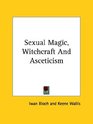 Sexual Magic Witchcraft And Asceticism