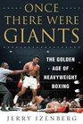 Once There Were Giants The Golden Age of Heavyweight Boxing