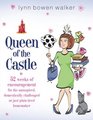 Queen of the Castle: 52 Weeks of Encouragement for the Uninspired, Domestically Challenged or Just Plain Tired Homemaker