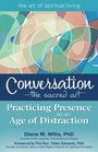 Conversation--The Sacred Art: Practicing Presence in an Age of Distraction (Walking Together, Finding the Way)