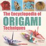 The Encyclopedia of Origami Techniques The Complete Fully Illustrated Guide to the Folded Paper Arts