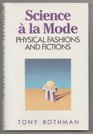 Science a la Mode Physical Fashions and Fictions