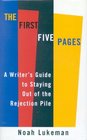 The First Five Pages A Writer's Guide to Staying Out of the Rejection Pile