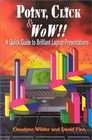 Point Click  Wow A Quick Guide to Brilliant Laptop Presentations