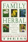 The Family Herbal : A Guide to Natural Health Care for Yourself and Your Children from Europe's Leading Herbalists
