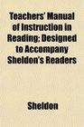Teacher's Manual of Instruction in Reading Designed to Accompany Sheldon's Readers