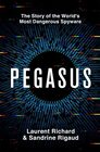 Pegasus The Story of the World's Most Dangerous Spyware