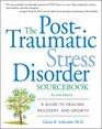 The PostTraumatic Stress Disorder Sourcebook A Guide to Healing Recovery and Growth
