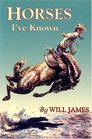 Horses I'Ve Known (James, Will, Tumbleweed Series.)