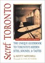 Secret Toronto The Unique Guidebook to Toronto's Hidden Sites Sounds  Tastes