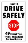 How to Drive Safely 49 Expert Tips Tricks and Advice for New Teen Drivers