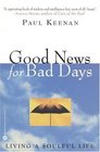 Good News for Bad Days  Living a Soulful Life