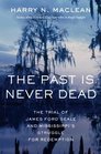 The Past Is Never Dead The Trial of James Ford Seale and Mississippi's Struggle for Redemption