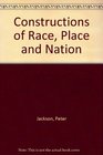 Constructions of Race Place and Nation