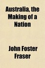 Australia the Making of a Nation