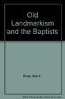 Old Landmarkism and the Baptists