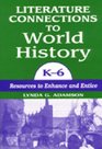 Literature Connections to World History K6 Resources to Enhance and Entice