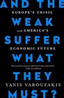 And The Weak Suffer What They Must Europe's Crisis and America's Economic Future