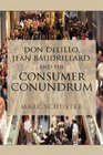Don DeLillo Jean Baudrillard and the Consumer Conundrum
