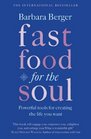 Fast Food for the Soul Powerful Tools for Creating the Life You Want