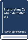 Interpreting Cardiac Arrhythmias