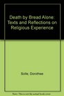 Death by Bread Alone Texts and Reflections on Religious Experience