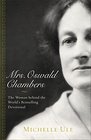 Mrs Oswald Chambers The Woman behind the World's Bestselling Devotional