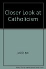 A Closer Look at Catholicism A Guide for Protestants