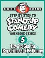 Step By Step to StandUp Comedy Workbook Series Workbook 5 How to Get the Experience to Be Funny