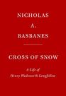 Cross of Snow A Life of Henry Wadsworth Longfellow