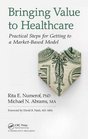 Bringing Value to Healthcare Practical Steps for Getting to a MarketBased Model