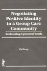 Negotiating Positive Identity in a Group Care Community Reclaiming Uprooted Youth