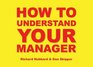 How to Understand Your Manager