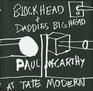 Paul McCarthy at Tate Modern  Block Head and Daddies Big Head