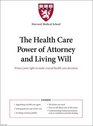 Harvard Medical School The Health Care Power of Attorney and Living Will Protect your right to make crucial health care decisions