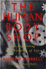The Human Body Shop The Engineering and Marketing of Life