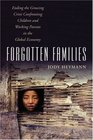 Forgotten Families Ending the Growing Crisis Confronting Children and Working Parents in the Global Economy