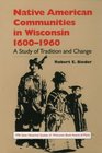 Native American Communities in Wisconsin 16001960 A Study of Tradition and Change
