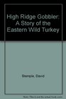 High Ridge Gobbler  A Story of the American Wild Turkey