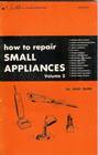 How to Repair Small Appliances Volume 2