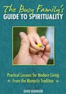 The Busy Family's Guide to Spirituality Practical Lessons for Modern Living From the Monastic Tradition