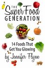The Super Food Generation 14 Foods That Get You Glowing