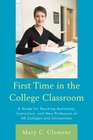 First Time in the College Classroom A Guide for Teaching Assistants Instructors and New Professors at All Colleges and Universities