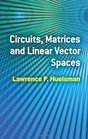 Circuits Matrices and Linear Vector Spaces