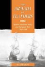 The Armada of Flanders  Spanish Maritime Policy and European War 15681668