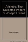 Aristotle the Collected Papers of Joseph Owens