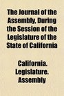 The Journal of the Assembly During the Session of the Legislature of the State of California