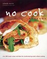 No Cook Cookbook Over 200 Simple Recipes and Ideas for Mouthwatering Meals Without Cooking