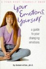 Your Emotions, Yourself: A Guide to Your Changing Emotions (Your Body, Your Self Book)